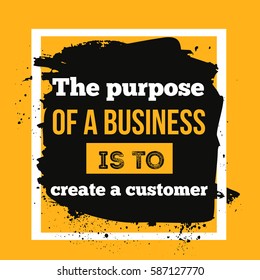 Motivational quote The purpose of business is to create and keep a customer typography poster