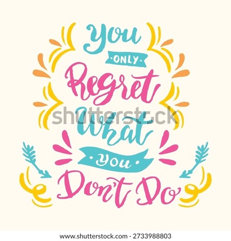 Motivational quote, regret, dont do, colorful lettering, arrows