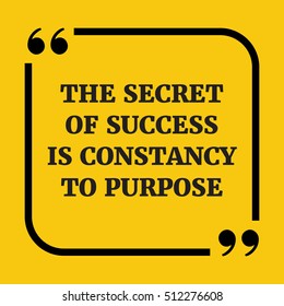 Motivational quote. The secret of success is constancy to purpose. On yellow background.