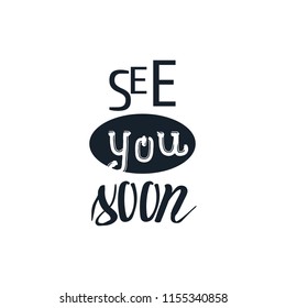 Motivational quote " see you soon". Hand written sign for every design production. Vector