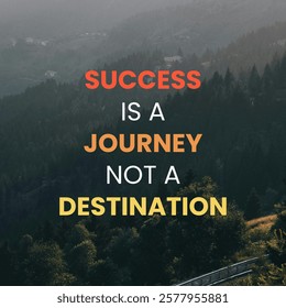 A motivational quote stating 'Success is a journey not a destination' is displayed against a backdrop of a misty forested hillside. The typography is simple and uses bold colors to make the text stand