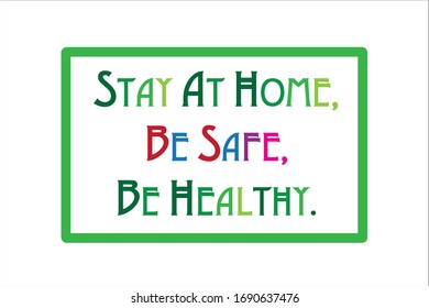Motivational quote. Stay at home, be safe and be healthy due quarantine coronavirus.
