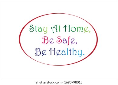 Motivational quote. Stay at home, be safe and be healthy due quarantine coronavirus.