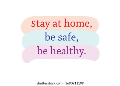 Motivational quote. Stay at home, be safe and be healthy due quarantine coronavirus.