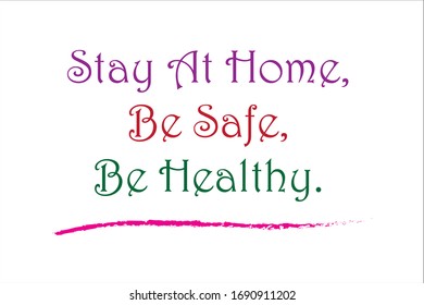Motivational quote. Stay at home, be safe and be healthy due quarantine coronavirus.