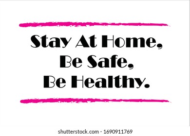 Motivational quote. Stay at home, be safe and be healthy due quarantine coronavirus.