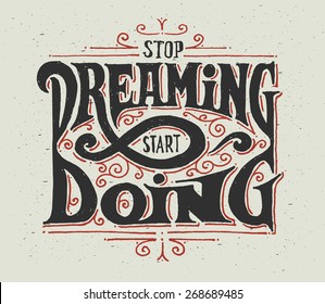 Motivational quote "Stop dreaming - start doing". Decorative lettering composition with graphic ornament. Made in vintage handcrafted style.