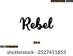 Motivational Quote In Stylish Text Typography Rebel