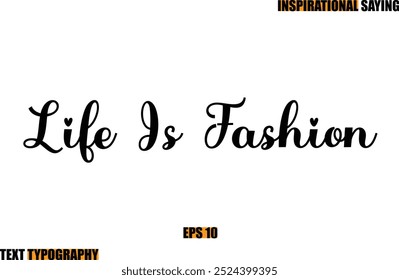 Motivational Quote In Stylish Text Typography  Life Is Fashion