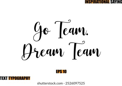 Motivational Quote In Stylish Text Typography  Go Team. Dream Team