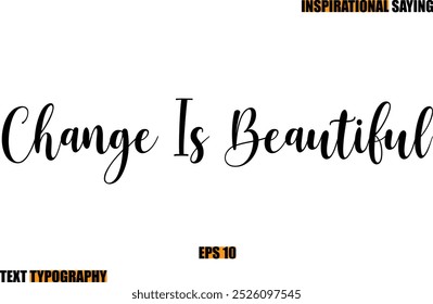 Motivational Quote In Stylish Text Typography Change Is Beautiful