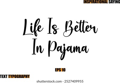 Motivational Quote In Stylish Text Typography Life Is Better In Pajama