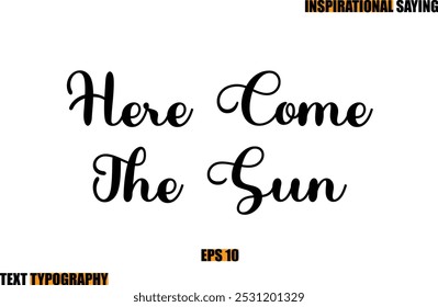 Motivational Quote In Stylish Text Typography  Here Come The Sun