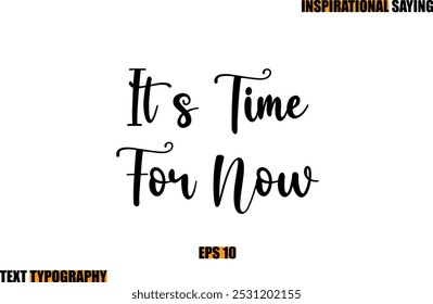 Motivational Quote In Stylish Text Typography  It s Time For Now