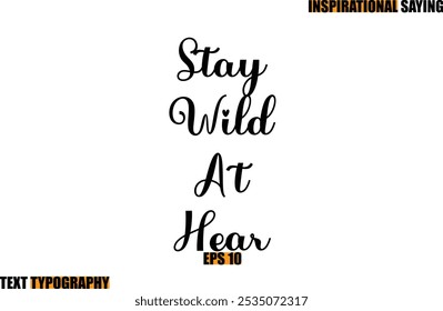 Motivational Quote In Stylish Text Typography  Stay Wild At Hear