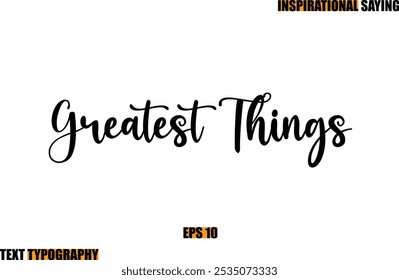 Motivational Quote In Stylish Text Typography  Greatest Things