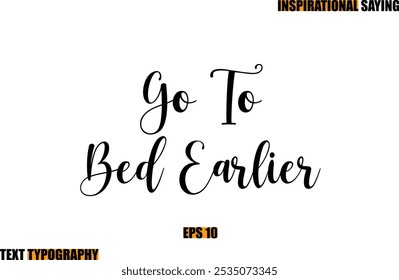 Motivational Quote In Stylish Text Typography  Go To Bed Earlier