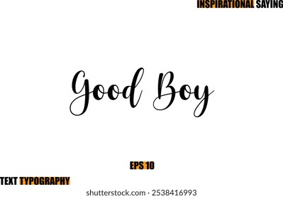 Motivational Quote In Stylish Text Typography  Good Boy