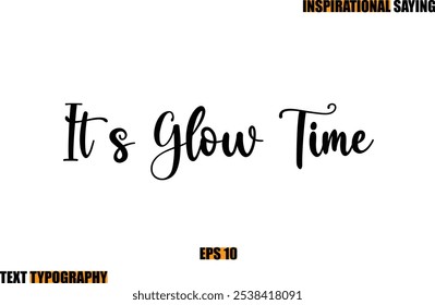 Motivational Quote In Stylish Text Typography  It s Glow Time