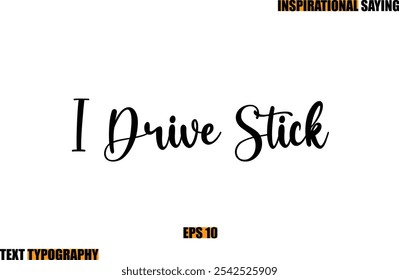 Motivational Quote In Stylish Text Typography  I Drive Stick