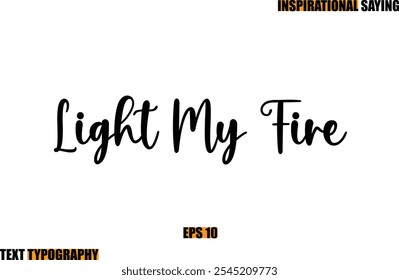 Motivational Quote In Stylish Text Typography  Light My Fire