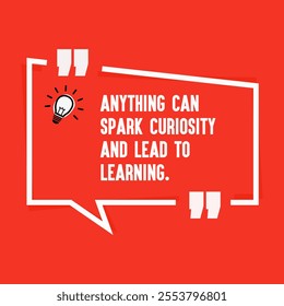 Motivational quote for success - "Anything can spark curiosity and lead to learning. "