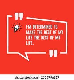 Motivational quote for success - " I’m determined to make the rest of my life the best of my life"