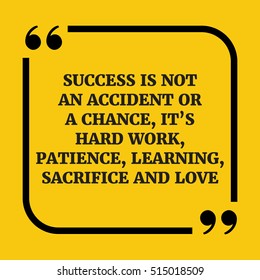 Motivational quote. Success is not an accident or a chance, it?s hard work, patience, learning, sacrifice and love. On yellow background.