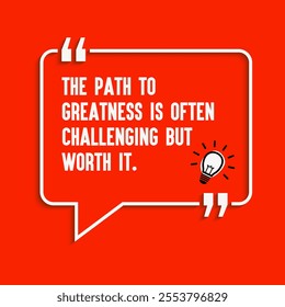 Motivational quote for success - "The path to greatness is often challenging but worth it. "
