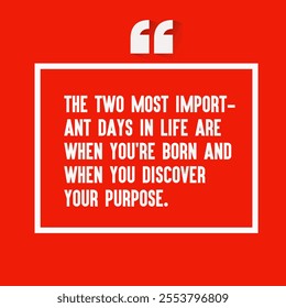 Motivational quote for success - " The two most important days in life are when you're born and when you discover your purpose."