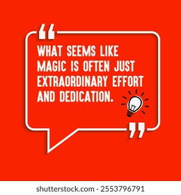 Motivational quote for success - " What seems like magic is often just extraordinary effort and dedication."