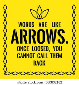 Motivational quote. Success. Words are like arrows. Once loosed, you cannot call them back. On yellow background.