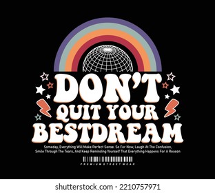 Motivational quote t shirt design, typography don't quit your best dream, vector graphic, typographic poster or t shirts street wear and urban style