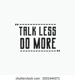Motivational Quote Talk Less Do More