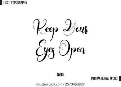 Motivational Quote Text Cursive Typography For Prints Keep Your Eyes Open