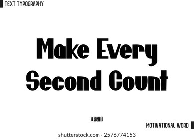 Motivational Quote Text Cursive Typography For Prints Make Every Second Count