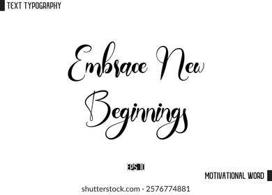 Motivational Quote Text Cursive Typography For Prints Embrace New Beginnings