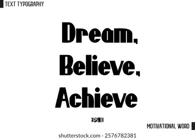 Motivational Quote Text Cursive Typography For Prints Dream, Believe, Achieve