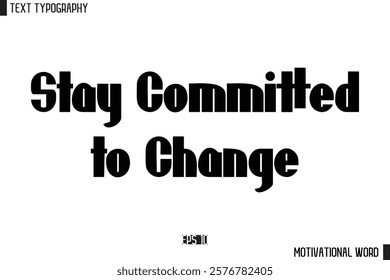 Motivational Quote Text Cursive Typography For Prints Stay Committed to Change