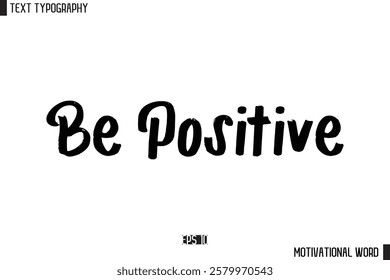 Motivational Quote Text Cursive Typography For Prints Be Positive