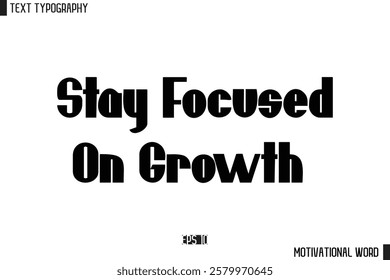 Motivational Quote Text Cursive Typography For Prints Stay Focused on Growth