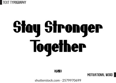 Motivational Quote Text Cursive Typography For Prints Stay Stronger Together