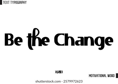 Motivational Quote Text Cursive Typography For Prints Be the Change