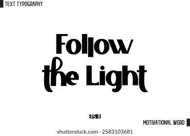 Motivational Quote Text Cursive Typography For Prints Follow the Light