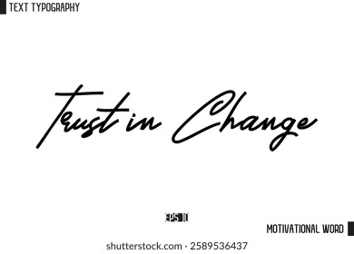 Motivational Quote Text Cursive Typography For Prints Trust in Change