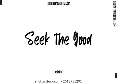Motivational Quote Text Cursive Typography Seek the Good