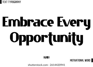 Motivational Quote Text Cursive Typography For Prints Embrace Every Opportunity