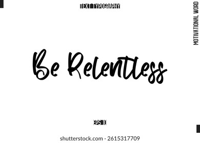 Motivational Quote Text Cursive Typography Be Relentless