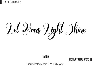 Motivational Quote Text Cursive Typography For Prints Let Your Light Shine 