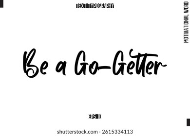 Motivational Quote Text Cursive Typography Be a Go-Getter.